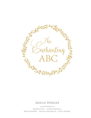 The Enchanting ABC: A magical Children's ABC Book featuring a collection of magical and whimsical words and illustrations to captivate and enchant your little loves