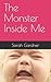 The Monster Inside Me