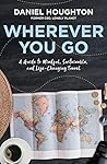 Wherever You Go: A Guide to Mindful, Sustainable, and Life-Changing Travel