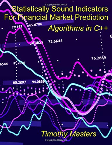 Statistically Sound Indicators For Financial Market Prediction: Algorithms in C++ (Paperback)