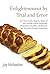 Enlightenment by Trial and Error: Ten Years on the Slippery Slopes of Jewish Spirituality, Postmodern Buddhism, and Other Mystical Heresies (Jewish Arguments)