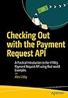 Checking Out with the Payment Request API: A Practical Introduction to the HTML5 Payment Request API using Real-world Examples