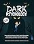 Dark Psychology: Learn the Dark Secrets of NLP, Stealth Persuasion, Mind Control, Cognitive Behavioral Therapy, Brainwashing and Other Secrets of the Trades