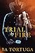 Trial by Fire by B.A. Tortuga Trial by Fire by B.A. Tortuga