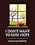 I Don't Want to Lose Hope: One life's journey, fight and triumph!