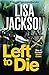 Left To Die (To Die, #1) by Lisa Jackson