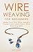 Wire Weaving for Beginners:...