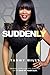 Suddenly