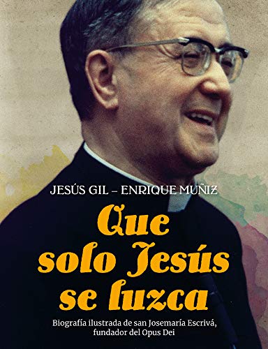 Que solo Jesús se luzca: Biografía ilustrada de san Josemaría Escrivá, fundador del Opus Dei (Spanish Edition)