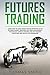 Futures Trading: Learn How ...