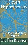 Covert Hypnotherapy: The Magic of Waking Hypnosis (Elman Hypnotherapy: Beyond the Basics Book 3)