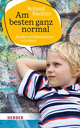 Am besten ganz normal: Kinder vor Narzissmus schützen (German Edition)