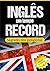 Inglês em Tempo Recorde: Segredo dos Poliglotas Revelado: Aprenda os segredos para dominar o inglês e ficar fluente (Portuguese Edition)