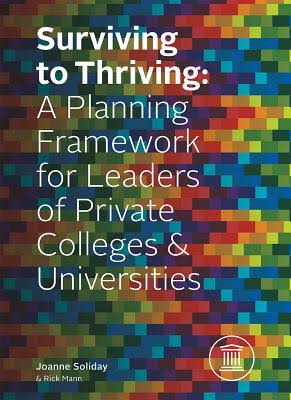Surviving to Thriving A Planning Framework for Leaders of Private Colleges and Universities
