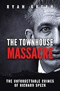 The Townhouse Massacre: The Unforgettable Crimes of Richard Speck