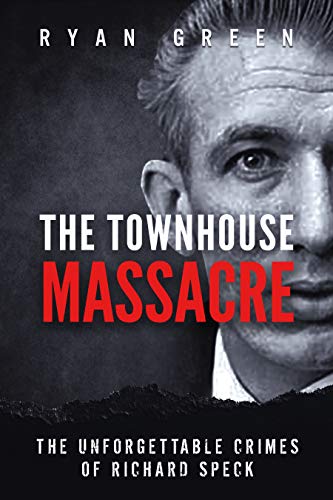The Townhouse Massacre: The Unforgettable Crimes of Richard Speck (Kindle Edition)