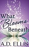 What Blooms Beneath