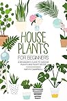 House Plants for Beginners: A Beginner’s Guide to Indoor Plants and Plant Décor (Indoor Plants for Beginners) House Plants for Beginners: A Beginner’s Guide to Indoor Plants and Plant Décor (Indoor Plants for Beginners)
