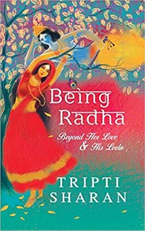 Being Radha: Beyond Her Love and His Leela