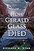 How Gerald Glass Died by Richard Ryan