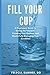 Fill Your Cup: A Physician's Guide to Caring for Yourself, Creating Your Purpose, and Masterfully Managing Your Condition