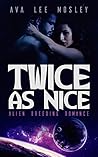 Twice As Nice: And the Forbidden Alien Seed