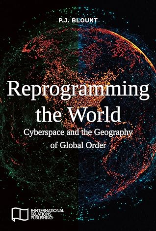 Reprogramming the World: Cyberspace and the Geography of Global Order