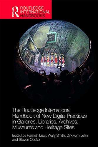 The Routledge International Handbook of New Digital Practices in Galleries, Libraries, Archives, Museums and Heritage Sites (ebook)