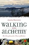 Walking into Alchemy by Amelia Marriette
