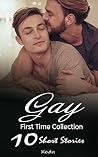 Gay short stories: First time sex (Collection of 10 hot sex stories) Gay short stories: First time sex (Collection of 10 hot sex stories)