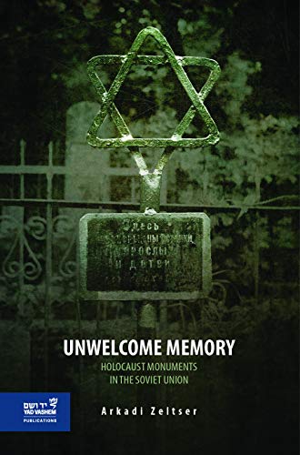 Unwelcome Memory: Holocaust Monuments in the Soviet Union (Hardcover)