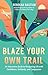 Blaze Your Own Trail: An Interactive Guide to Navigating Life with Confidence, Solidarity, and Compassion