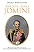 Antoine-Henri Jomini: The Life and Legacy of the Swiss General and His Famous Military Treatises about the Napoleonic Wars