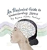 An Illustrated Guide to Understanding Stress by Anjana Prabhu-Paseband