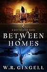 Between Homes by W.R. Gingell