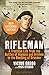 Rifleman: A Frontline Life from the Battles of Alamein and Arnhem to the Bombing of Dresden
