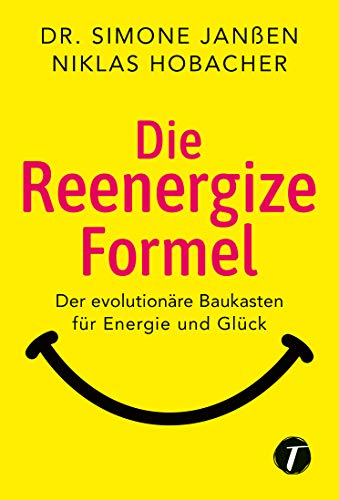 Die Reenergize-Formel - Der evolutionäre Baukasten für Energie und Glück (Kindle Edition)