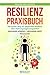 Resilienz: Praxisbuch - Der leichte Weg zur physischen Resilienz über Nahrungsergänzungsmittel! GESUNDER KÖRPER = GESUNDER GEIST #Immunität (German Edition)