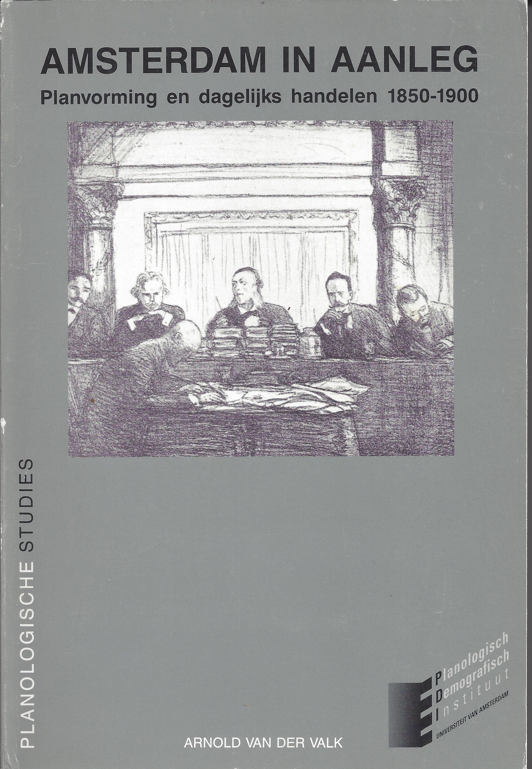 Amsterdam in aanleg. Planvorming en dagelijks handelen 1850-1900