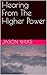 Hearing From The Higher Power by Jason Wilks