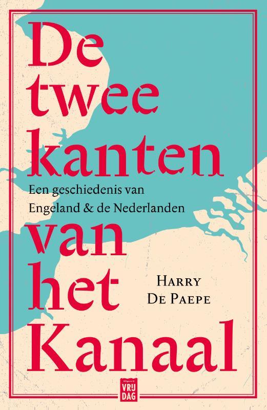 De twee kanten van het kanaal. Een geschiedenis van Engeland & de Nederlanden
