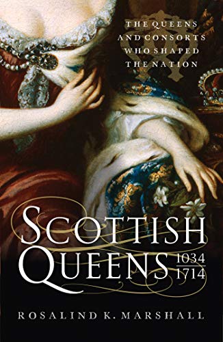 Scottish Queens, 1034 – 1714: The Queens and Consorts Who Shaped a Nation (Kindle Edition)