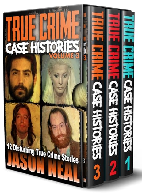 True Crime Case Histories - (Books 1, 2 & 3): 32 Disturbing True Crime Stories