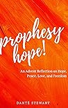 Prophesy Hope!: An Advent Reflection on Hope, Peace, Love, and Freedom Prophesy Hope!: An Advent Reflection on Hope, Peace, Love, and Freedom