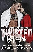 Twisted Betrayal (Rydeville Elite, #2)