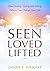 Seen, Loved, Lifted: How Se...