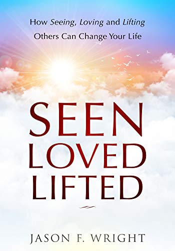 Seen, Loved, Lifted: How Seeing, Loving and Lifting Others Can Change Your Life (Kindle Edition)