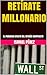 RETÍRATE MILLONARIO : EL PODEROSO EFECTO DEL INTERÉS COMPUESTO (Spanish Edition)