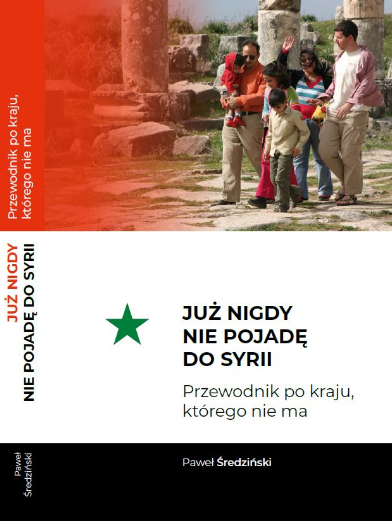 Już nigdy nie pojadę do Syrii. Przewodnik po kraju, którego nie ma