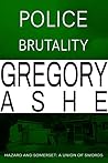 Police Brutality by Gregory Ashe Police Brutality by Gregory Ashe